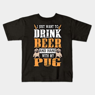 I Just Want To Drink Beer And Hang With My Pug Dog Kids T-Shirt